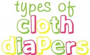 Types of Cloth Diapers www.thepinningmama.com cloth diapers, types of cloth diapers, natural, baby products, diapers, cloth diaper reviews, bum genius, fuzzi bunz, thirsties
