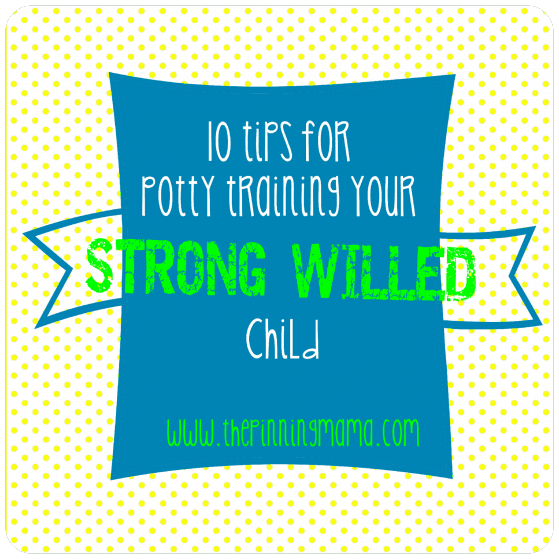 10 Tips for Potty Training a Strong Willed Child by www.thepinningmama.com