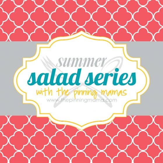 Summer Salad Series www.thepinningmama.com