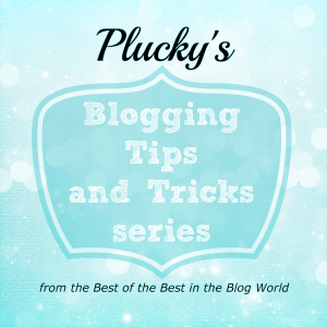 Blogging Tips and Tricks by Pluck'y's Second Thought