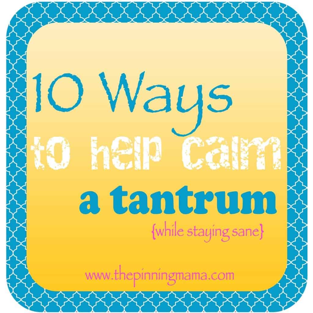 10 Tips for Calming A Tantrum www.thepinningmama.com