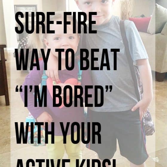 1 Sure FIre Way to Beat Bordom with YOUR Active Kids!
