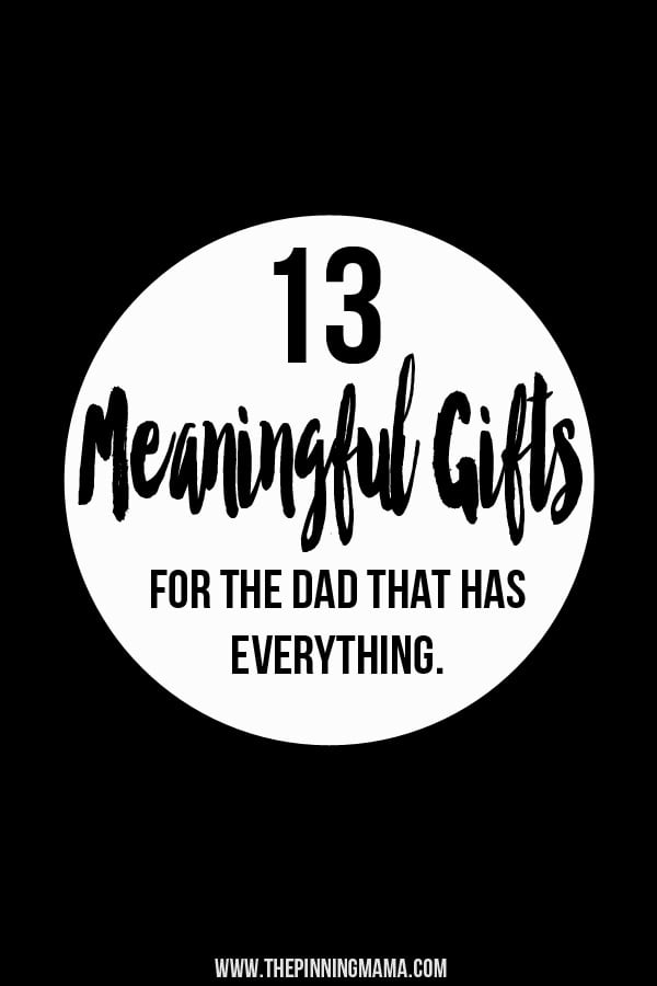 10+ Meaningful Gifts for the Dad Who Has Everything • The ...