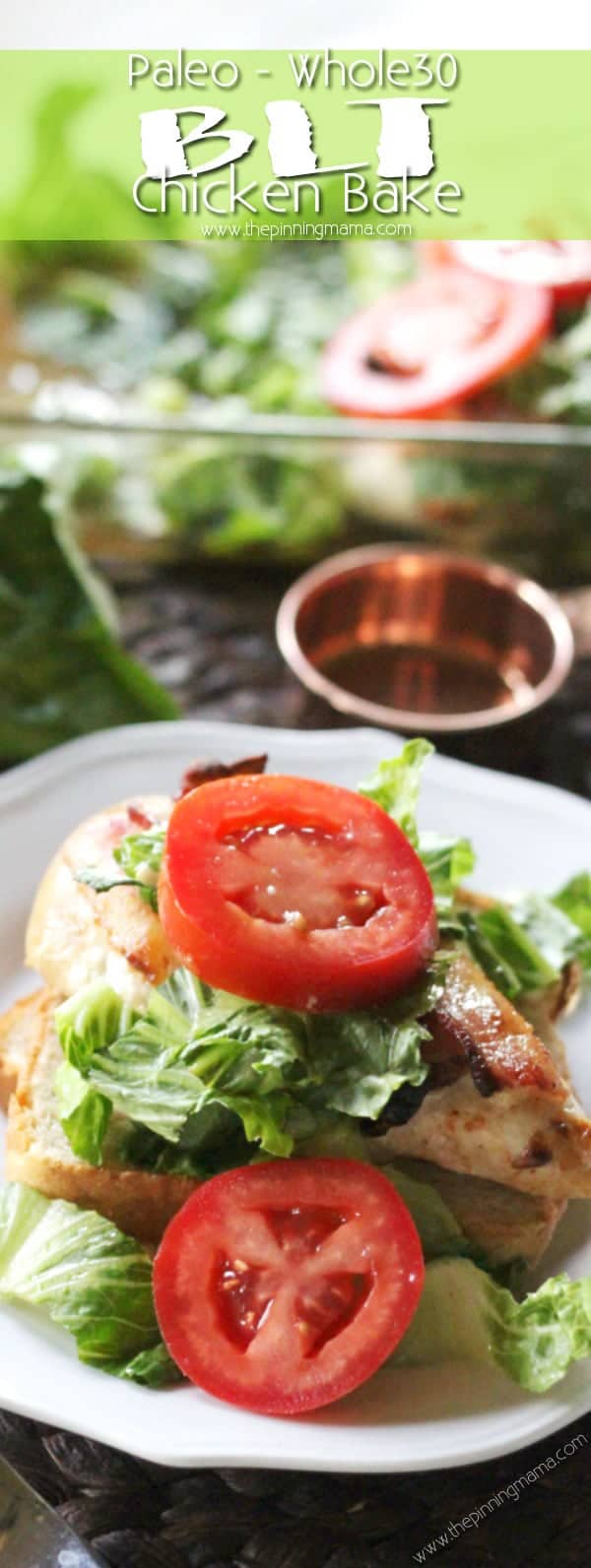 BLT Chicken Bake Recipe - Quick and easy chicken dinner, so delicious AND Paleo + Whole30 compliant recipe. Tender chicken, rich bacon, crisp lettuce, and thick juicy tomatoes, it doesn't get much better than that! I love it when I can find quick recipes because so many seem to take hours to get onto the table! Dairy free, grain free low carb dinner idea!