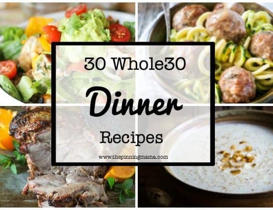 30 Whole30 Dinner Ideas| www.thepinningmama.com
